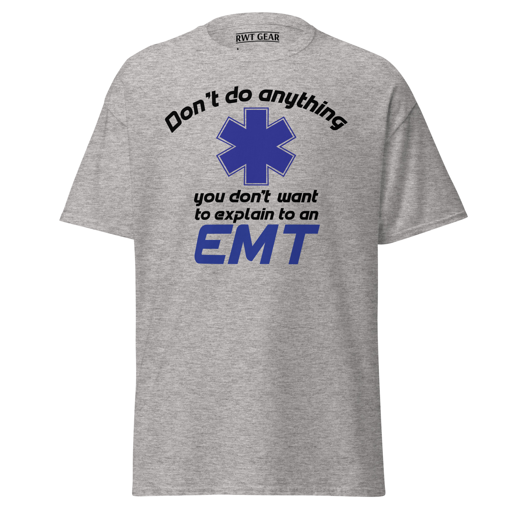 Don't Do Anything You Don't Want To Explain EMT - Graphic Tee