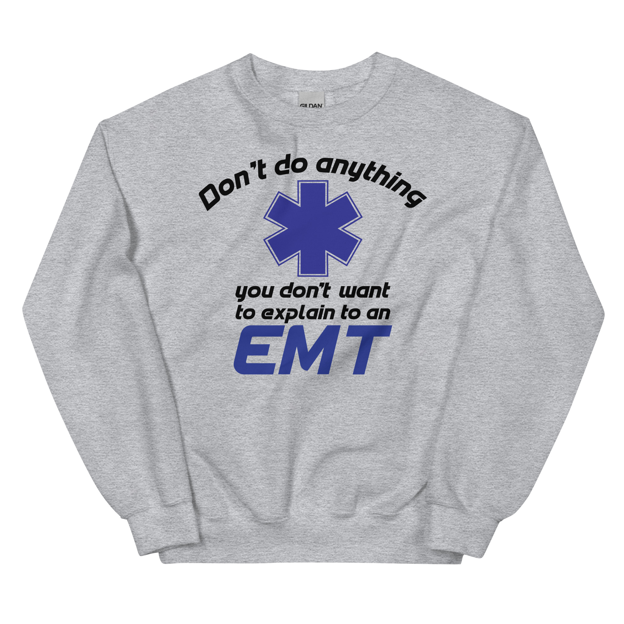 Don't Do Anything You Don't Want To Explain EMT - Unisex Sweatshirt