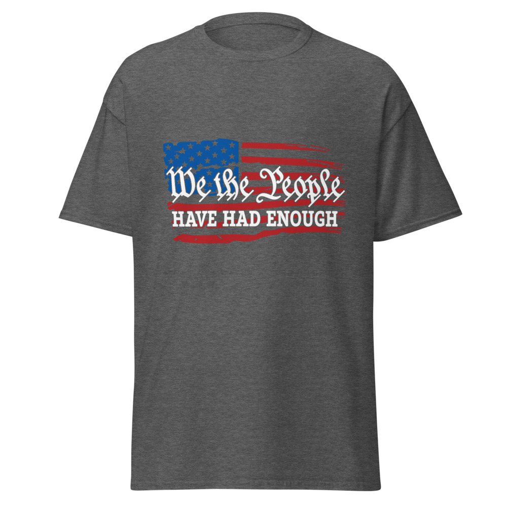  We the People Have Had Enough - Graphic Tee