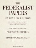 Cover of The Federalist Papers, Extended Edition: An Essential Collection of The Original, Unabridged Text